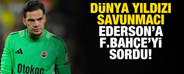 D&uuml;nya yıldızı savunmacı Ederson Moraes'e Fenerbah&ccedil;e'yi sordu!