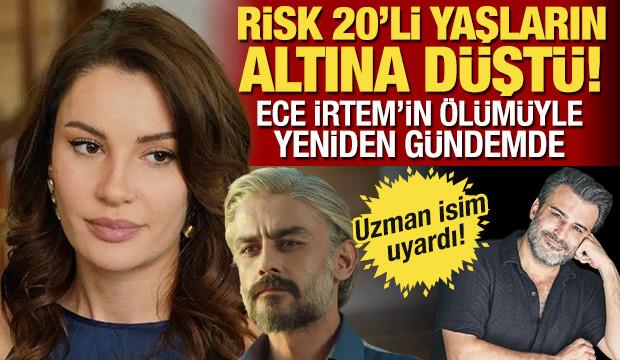 Ece İrtem'in &ouml;l&uuml;m&uuml;yle g&uuml;ndeme geldi! Uzmanı uyardı: Risk 20'li yaşların altına d&uuml;şt&uuml;!