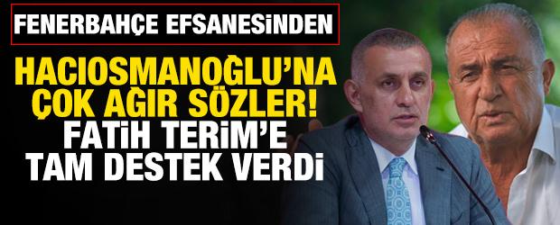 Fenerbah&ccedil;e efsanesinden İbrahim Hacıosmanoğlu'na ağır s&ouml;zler! Fatih Terim'e destek verdi