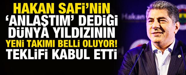 Hakan Safi'nin anlaştım dediği yıldızın yeni takımı belli oluyor! Teklifi kabul etti