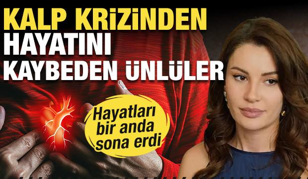 Hayatları bir anda sona erdi: Kalp krizinden hayatını kaybeden &uuml;nl&uuml;ler