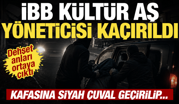 İBB K&uuml;lt&uuml;r AŞ y&ouml;neticisi Erhan Karaal ka&ccedil;ırıldı!