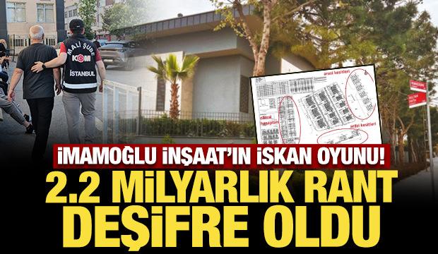 İmamoğlu İnşaat&rsquo;ın isk&acirc;n oyunu! 2.2 milyarlık rant deşifre oldu