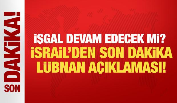 İşgal devam edecek mi? İsrail'den son dakika L&uuml;bnan a&ccedil;ıklaması!