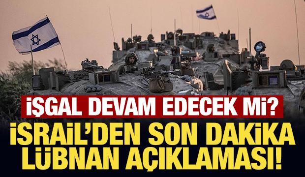 İşgal devam edecek mi? İsrail'den son dakika L&uuml;bnan a&ccedil;ıklaması!