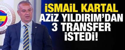 İsmail Kartal Aziz Yıldırım'dan 3 transfer istedi!