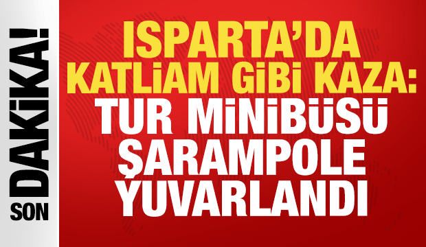 Isparta'da katliam gibi kaza: Tur minib&uuml;s&uuml; şarampole yuvarlandı