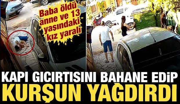 Kapı gıcırtısını bahane edip kurşun yağdırdı: Baba &ouml;ld&uuml;, anne ve kız yaralı!