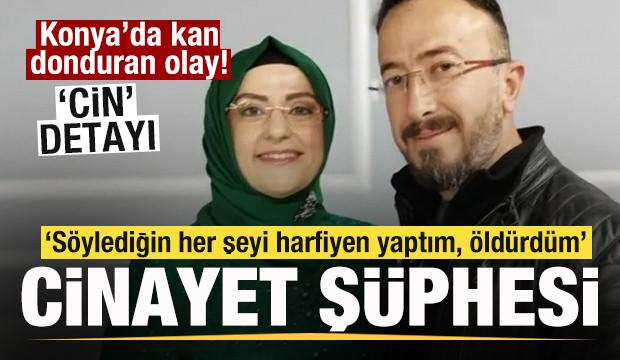 Konya'da kan donduran olay! Cinayet ş&uuml;phesi: S&ouml;ylediğin her şeyi harfiyen yaptım, &ouml;ld&uuml;rd&uuml;m