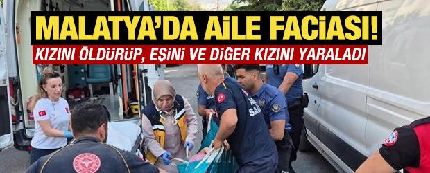 Malatya'da aile faciası! Kızını &ouml;ld&uuml;r&uuml;p, eşini ve diğer kızını yaraladı