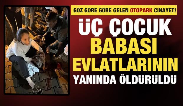 Otopark kavgasında 3 &ccedil;ocuk babası evlatlarının g&ouml;z&uuml; &ouml;n&uuml;nde &ouml;ld&uuml;r&uuml;ld&uuml;!