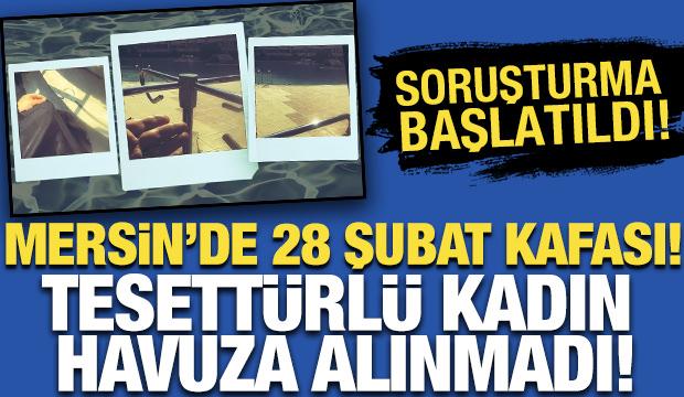 Mersin'de 28 Şubat kafası! Tesett&uuml;rl&uuml; kadın havuza alınmadı: Soruşturma başlatıldı