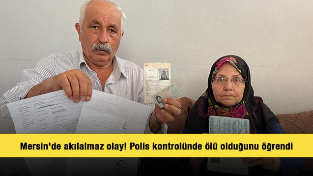 Mersin'de akılalmaz olay! Polis kontrol&uuml;nde &ouml;l&uuml; olduğunu &ouml;ğrendi