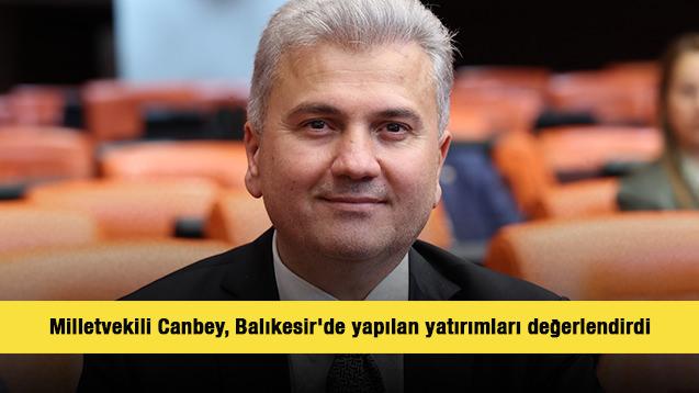 Milletvekili Canbey, Balıkesir'de yapılan yatırımları değerlendirdi 