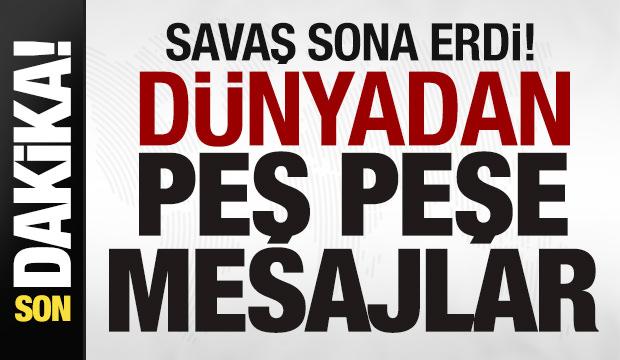 Savaş sona erdi! D&uuml;nyadan peş peşe a&ccedil;ıklamalar