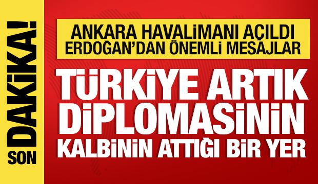 Son dakika: Ankara Havalimanı a&ccedil;ıldı! Cumhurbaşkanı Erdoğan'dan &ouml;nemli mesajlar