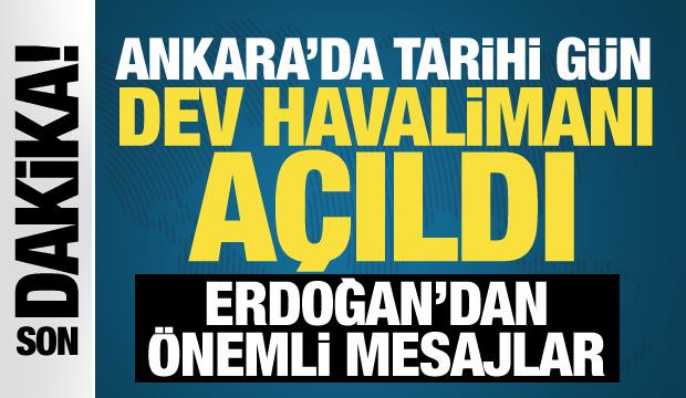 Son dakika: Ankara Havalimanı a&ccedil;ıldı! Cumhurbaşkanı Erdoğan'dan &ouml;nemli mesajlar