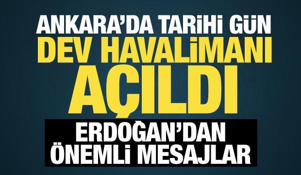 Son dakika: Ankara Havalimanı a&ccedil;ıldı! Cumhurbaşkanı Erdoğan'dan &ouml;nemli mesajlar