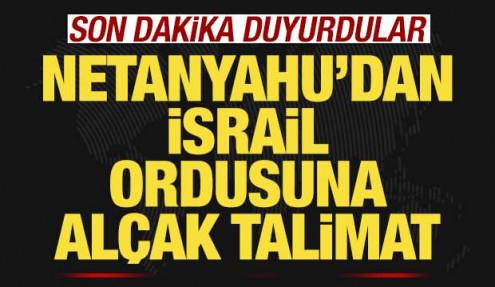 Son dakika duyurdular! Netanyahu'dan İsrail ordusuna al&ccedil;ak talimat