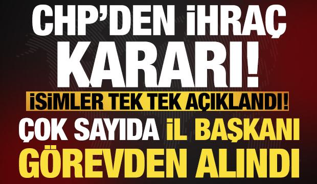 Son dakika: İhra&ccedil; kararları a&ccedil;ıklandı, CHP'de 8 il başkanı g&ouml;revden alındı! 