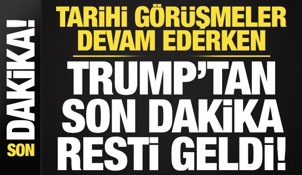 Tarihi g&ouml;r&uuml;şmeler devam ederken Trump'tan son dakika resti!