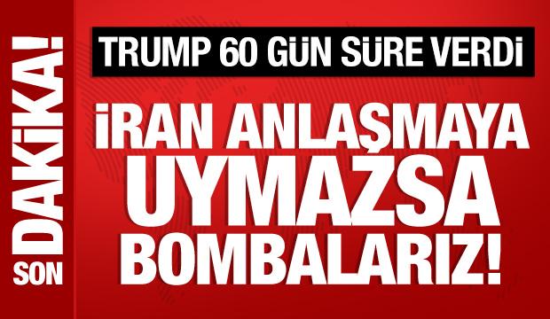 Trump 60 g&uuml;n s&uuml;re verdi: İran'ı bombalarız