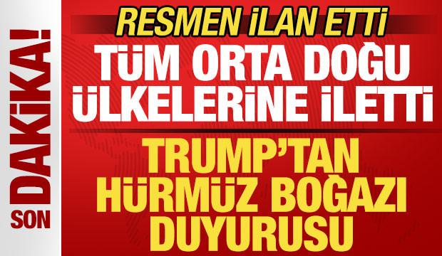 Trump'tan son dakika H&uuml;rm&uuml;z Boğazı duyurusu! Yeni kararını t&uuml;m Orta Doğu &uuml;lkelerine iletti