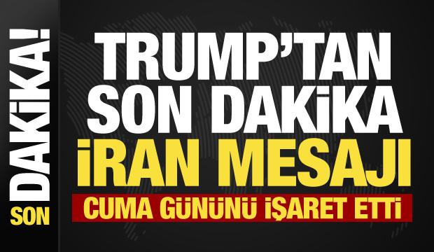 Trump'tan son dakika İran mesajı: Artık &ccedil;ok iyi anlaşıyoruz!