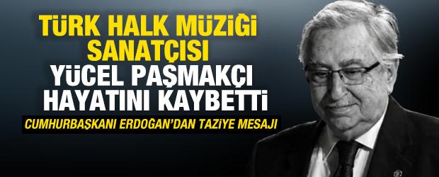 T&uuml;rk Halk M&uuml;ziği sanat&ccedil;ısı Y&uuml;cel Paşmak&ccedil;ı hayatını kaybetti