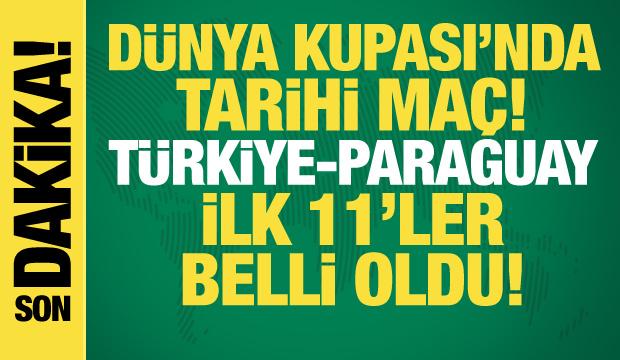 T&uuml;rkiye-Paraguay! İlk 11'ler belli oldu
