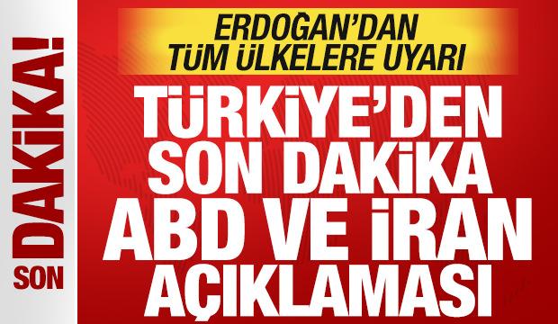 T&uuml;rkiye'den son dakika ABD ve İran a&ccedil;ıklaması! Erdoğan'dan t&uuml;m &uuml;lkelere uyarı