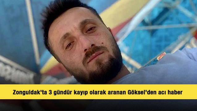 Zonguldak'ta 3 g&uuml;nd&uuml;r kayıp olarak aranan G&ouml;ksel'den acı haber 