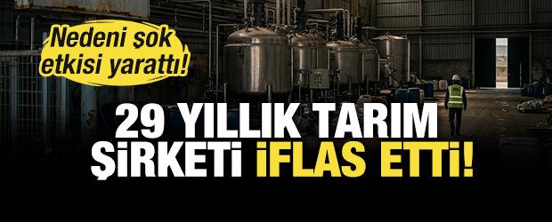 29 yıllık tarım şirketi iflas etti: Nedeni ise şok etkisi yarattı