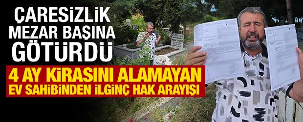 4 ay kira alamayan ev sahibi, mezarlığa giderek şikayet&ccedil;i oldu
