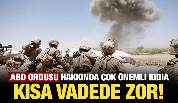 ABD ordusu hakkında &ccedil;ok &ouml;nemli iddia: Kısa vadede zor!