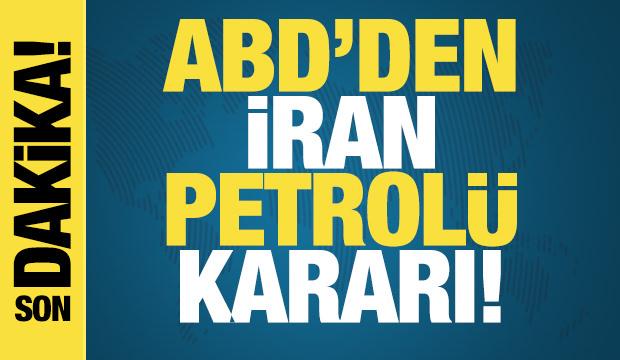 ABD'den İran petrol&uuml; kararı