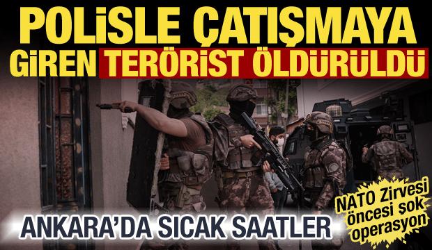 Ankara'da DEAŞ operasyonu! Polisle &ccedil;atışmaya giren ter&ouml;rist &ouml;ld&uuml;r&uuml;ld&uuml;