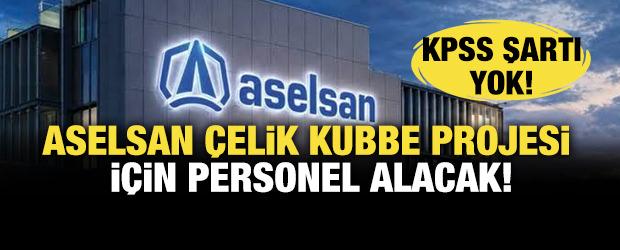 ASELSAN &Ccedil;elik Kubbe Projesi İ&ccedil;in KPSS şartsız personel alacak: İşte başvuru ekranı