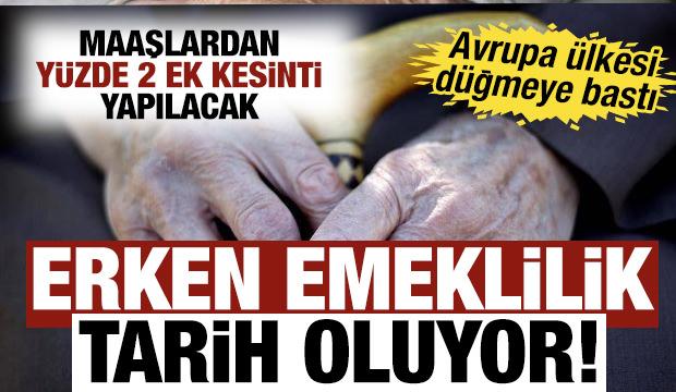 Avrupa &uuml;lkesi erken emekliliğe veda ediyor. &Uuml;cretlerden yeni kesinti kararı