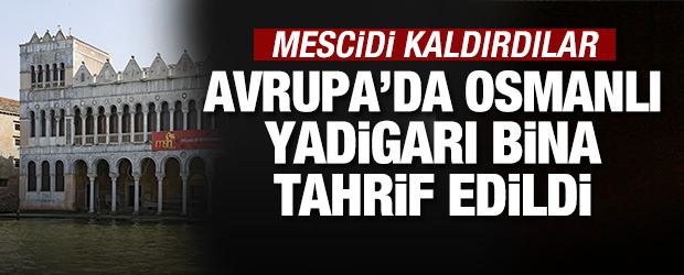 Avrupa'da Osmanlı yadigarı bina tahrif edildi: Mescidi kaldırdılar