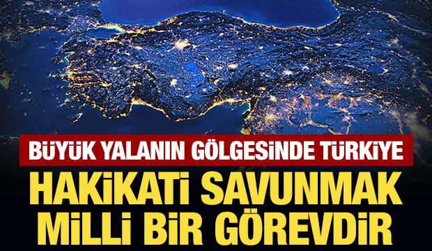 B&uuml;y&uuml;k yalanın g&ouml;lgesinde T&uuml;rkiye: Hakikati savunmak mill&icirc; bir g&ouml;revdir