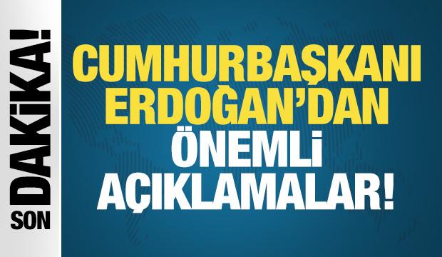 Cumhurbaşkanı Erdoğan'dan &ouml;nemli a&ccedil;ıklamalar...