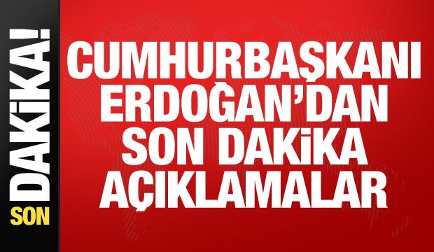 Cumhurbaşkanı Erdoğan'dan &ouml;nemli a&ccedil;ıklamalar
