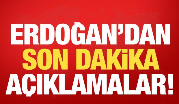 Cumhurbaşkanı Erdoğan'dan son dakika a&ccedil;ıklamalar!