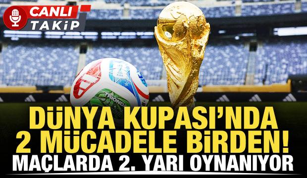 D&uuml;nya Kupası'nda 2 ma&ccedil; birden | CANLI