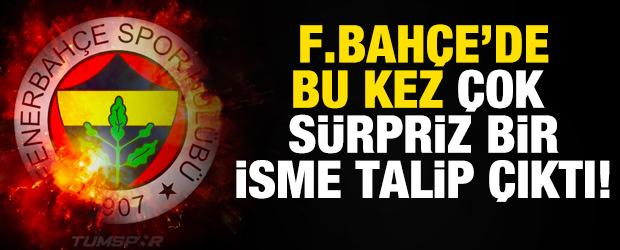 Fenerbah&ccedil;e'de bu kez &ccedil;ok s&uuml;rpriz bir isme talip &ccedil;ıktı!