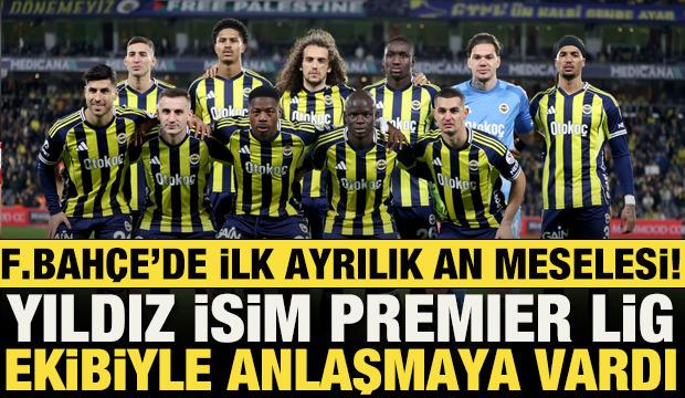 Fenerbah&ccedil;e'de ilk ayrılık an meselesi! Yıldız futbolcu Premier Lig ekibiyle anlaştı