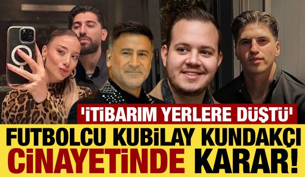 Futbolcu Kubilay Kundak&ccedil;ı cinayetinde karar verildi! Mahkemede şoke eden s&ouml;zler...
