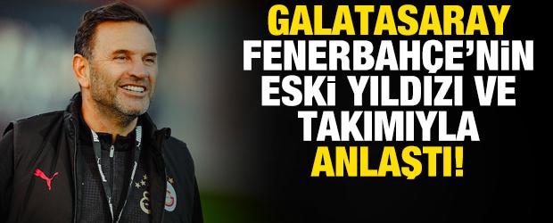 Galatasaray Fenerbah&ccedil;e'nin eski yıldızı ve takımıyla anlaşmaya vardı!