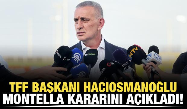 Hacıosmanoğlu Montella kararını a&ccedil;ıkladı! 'Yolda bulduklarımıza değişmeyiz'
